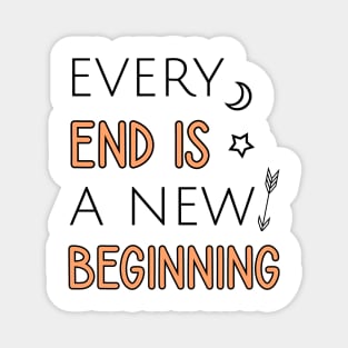 Every end is a new beginning Magnet