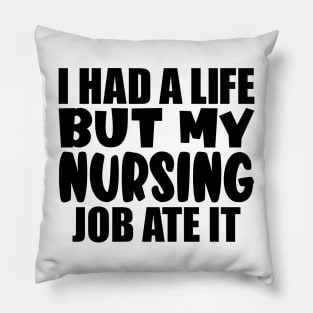 I had a life, but my nursing job ate it Pillow