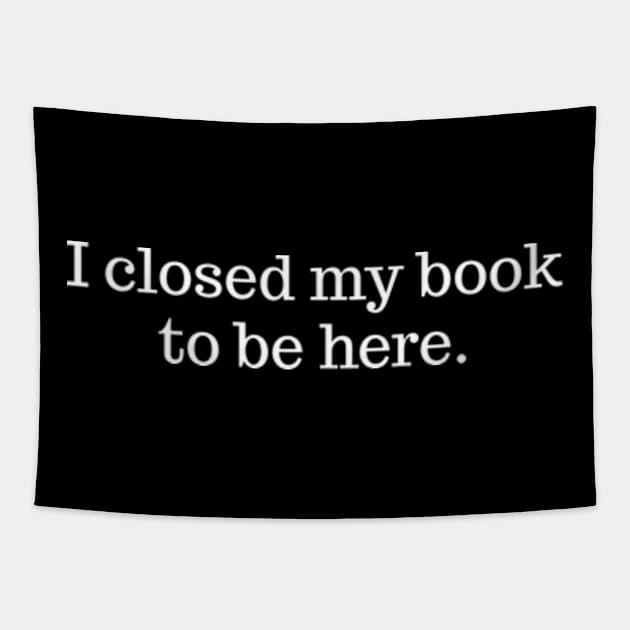 I Closed My Book To Be Here Tapestry by Emma Creation