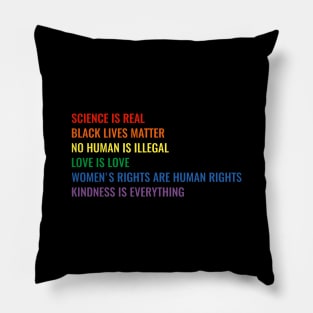 Science is real! Black lives matter! No human is illegal! Love is love! Women's rights are human rights! Kindness is everything! Pillow