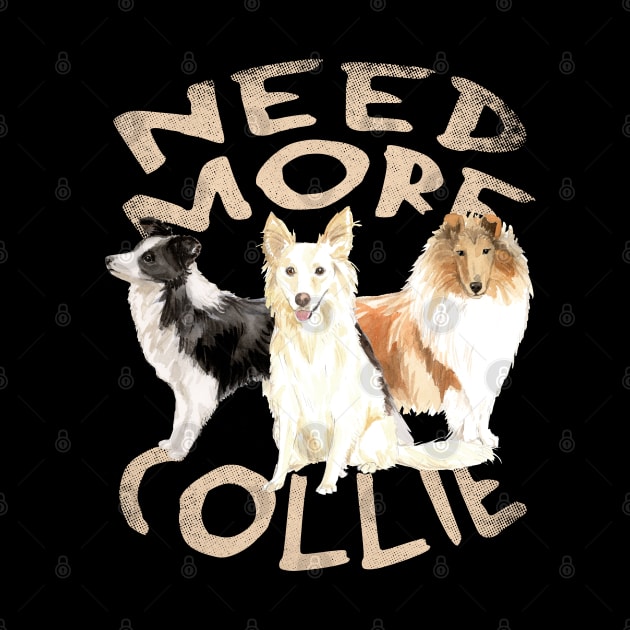 Need More Collie - Cute and Funny Dog Design by Family Heritage Gifts