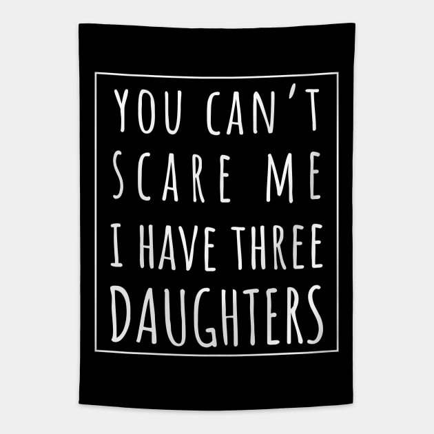 You Can't Scare Me I Have Three Daughters. | Perfect Funny Gift for Dad Mom vintage. Tapestry by VanTees