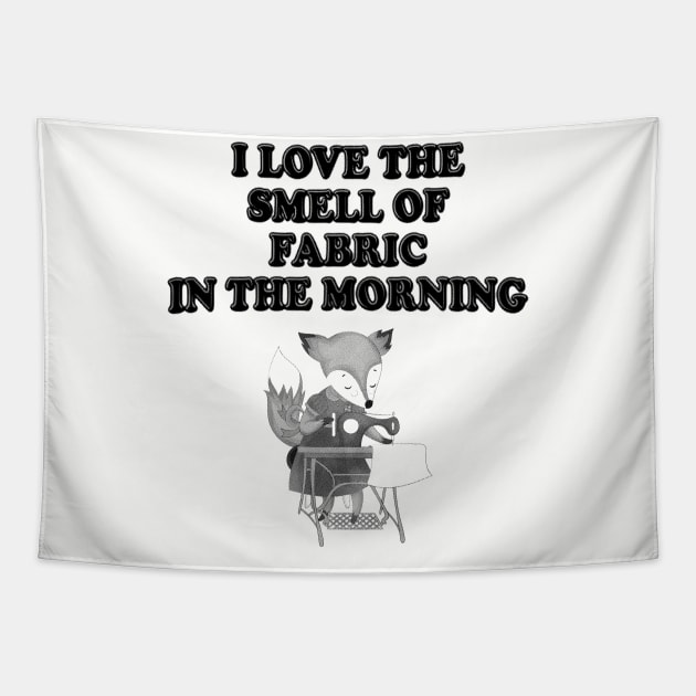 I Love The Smell Of Fabric In The Morning - Sewing Tapestry by stressedrodent