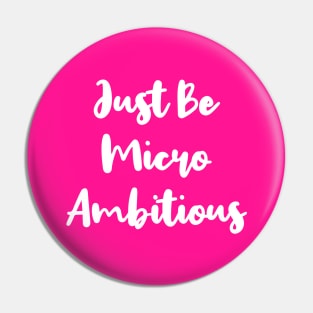 Just Be Micro Ambitious | Life | Quotes | Hot Pink Pin