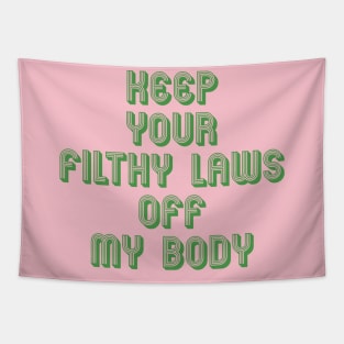 KEEP YOUR FILTHY LAWS OFF MY BODY Tapestry