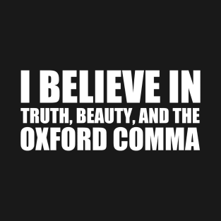 I Believe in the Oxford Comma T-Shirt