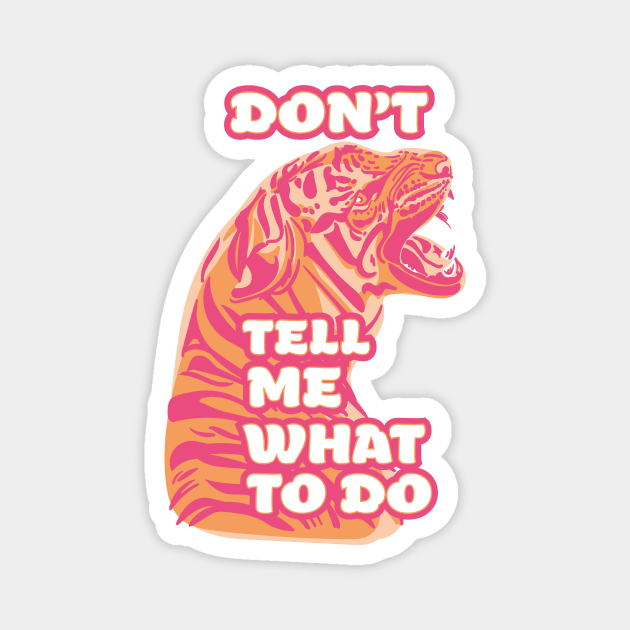 DON'T TELL ME WHAT TO DO Magnet by Lio Does Things