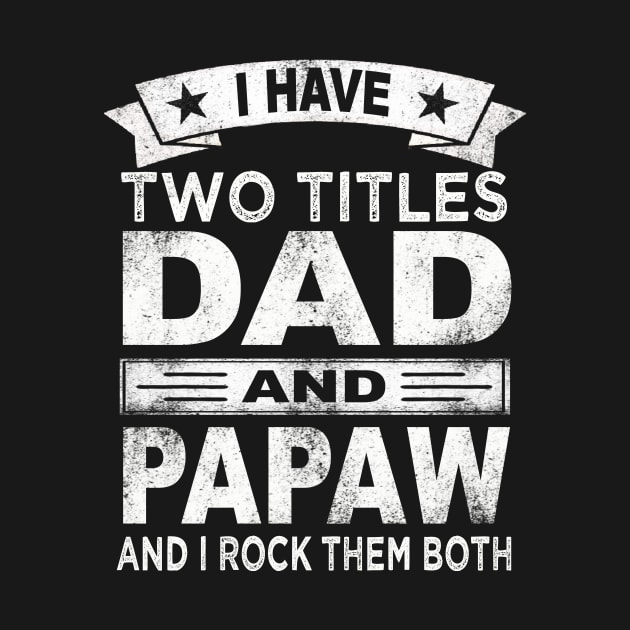 fathers day i have two titles dad and papaw by Bagshaw Gravity