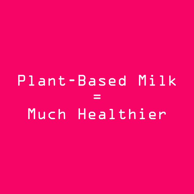 Plant-Based Milk is Healthier by JevLavigne