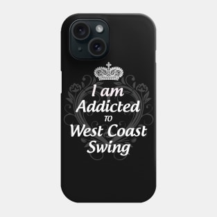 I am Addicted to West Coast Swing Phone Case