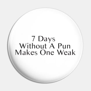 Seven Days Without A Pun Makes One Weak Pin