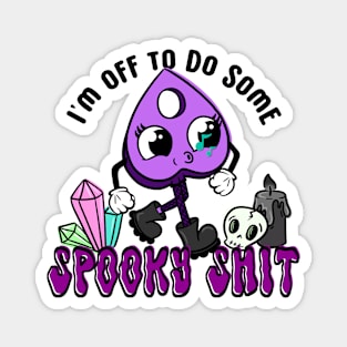 Off to do some spooky shit Magnet