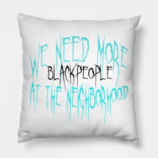 WE NEED MORE BLACK PEOPLE AT THE STADIUM Pillow