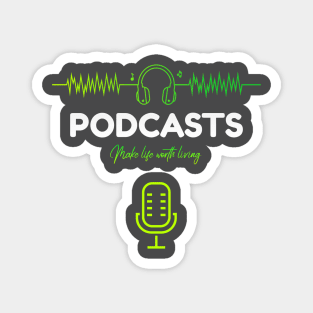 Podcasts Make Life Worth Living Magnet