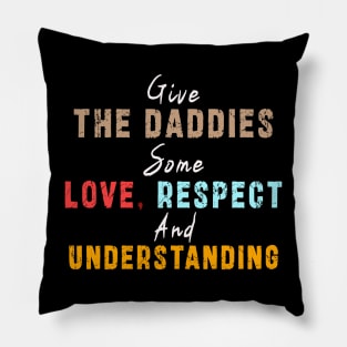 Give The Daddies Some love, respect and understanding: Newest design for daddies and son with quote saying "Give the daddies some love, respect and understanding" Pillow