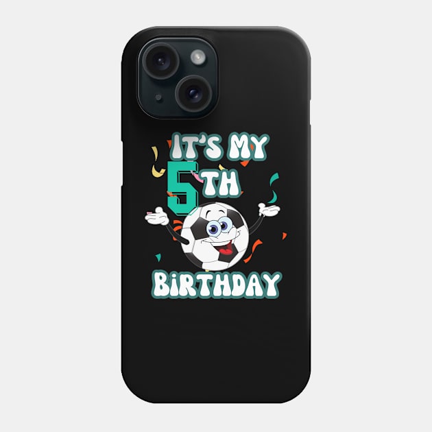 Funny It's My 5th Birthday 5 Years Old Soccer Ball Kids Phone Case by Peter smith