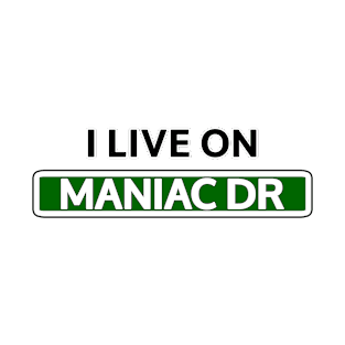 I live on Maniac Dr T-Shirt