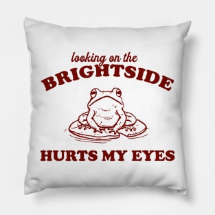 Looking On The Brightside Hurts My Eyes Retro T-Shirt, Funny Frog T-shirt, Sarcastic Sayings Shirt, Vintage 90s Gag Unisex Pillow