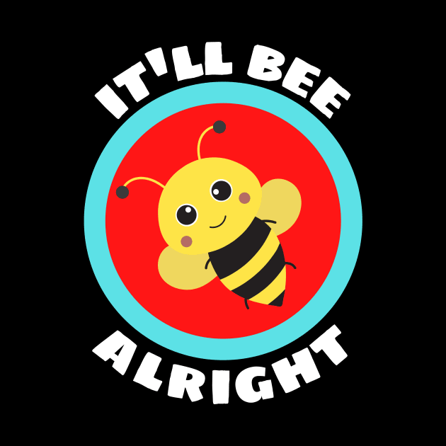 It'll Bee Alright - Bee Pun by Allthingspunny