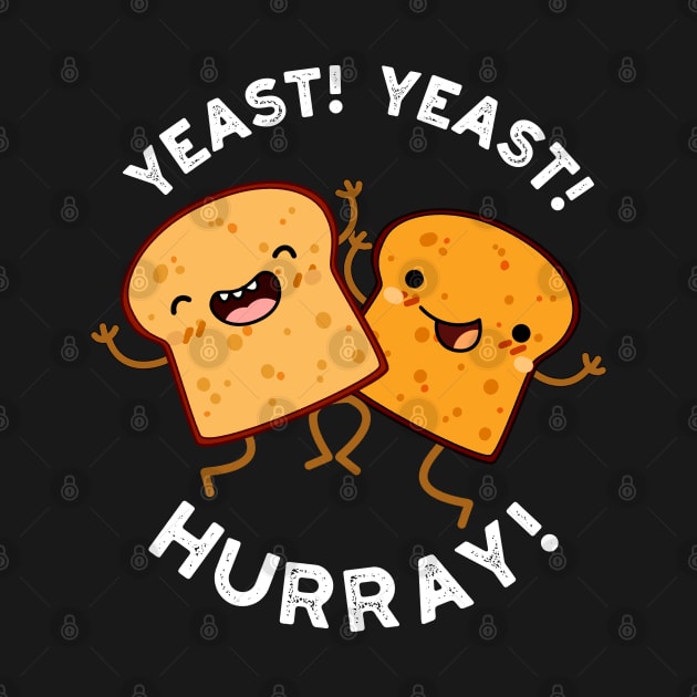 Yeast Yeast Hurray Funny Bread Puns by punnybone