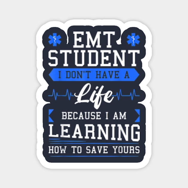 EMT Student I Don't Have A Life Because I Am Learning How To Save Yours Magnet by Distefano