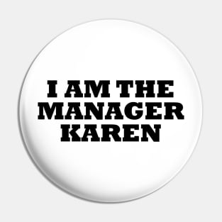 I Am The Manager Karen Pin