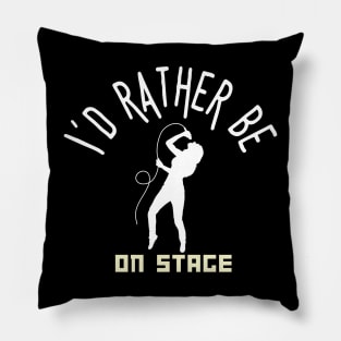 I´d rather be on music stage, female singer. White text and image Pillow