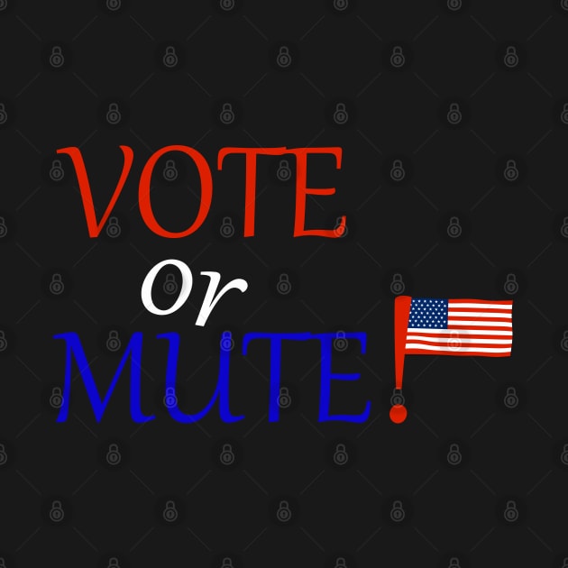 Vote Or Mute by Proway Design
