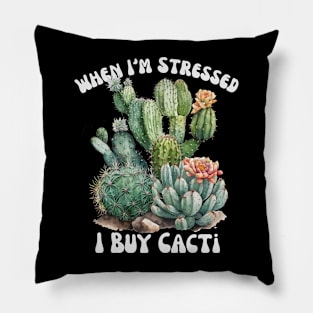 When I'm Stressed I buy Cacti Pillow