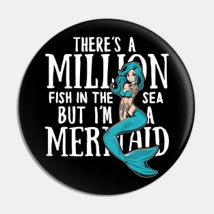 There's a million fish in the sea but i'm a Mermaid Pin