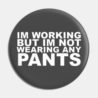 Working At Home Not Wearing Pants T-Shirt Funny Home Worker Pin