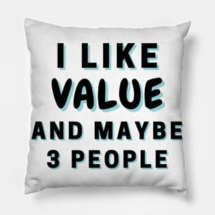 I Like Value And Maybe 3 People Pillow