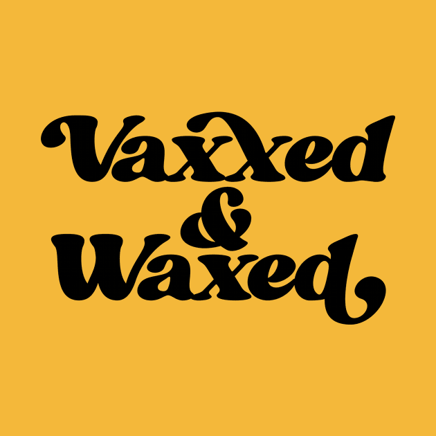 Vaxxed and Waxed by bubbsnugg