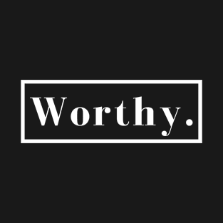 Worthy - Christian Quotes T-Shirt