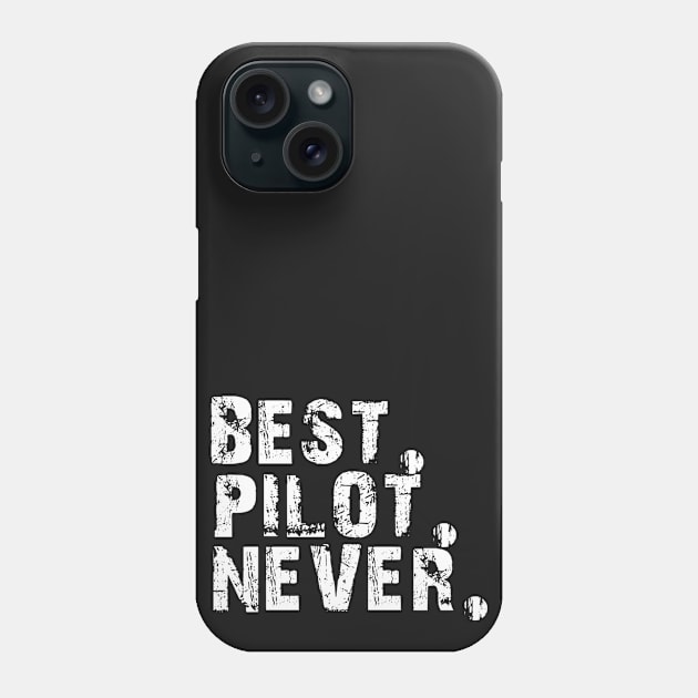 Best. Pilot. Never. Phone Case by SuperMacBrothers