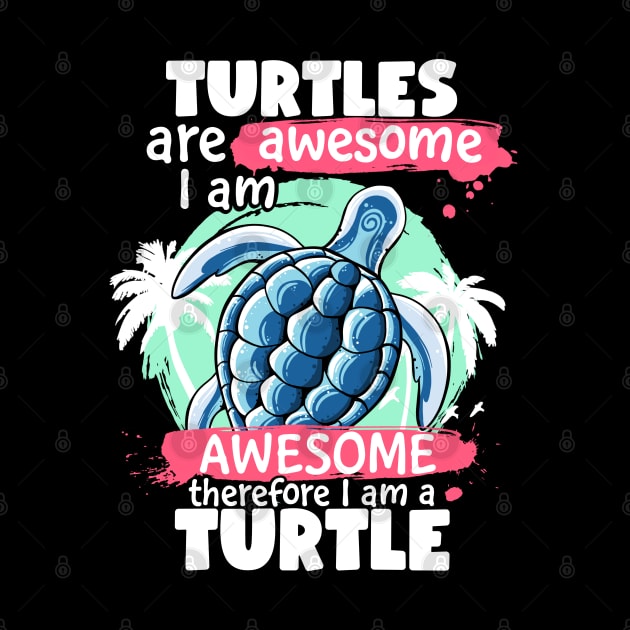 Turtles Are Awesome I am Awesome Therefore I Am A Turtle by MerchBeastStudio