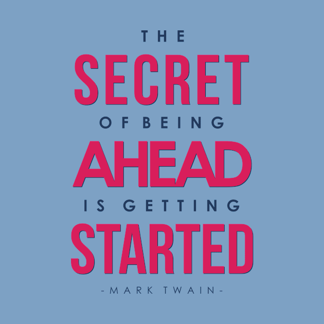 The Secret of Being Ahead is Getting Started - Mark Twain by VomHaus