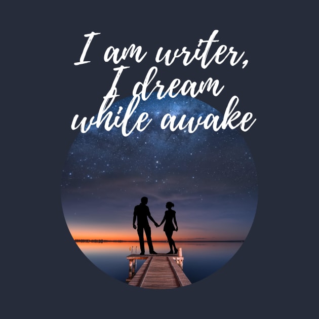 I am writer, I dream while awake by 30.Dec