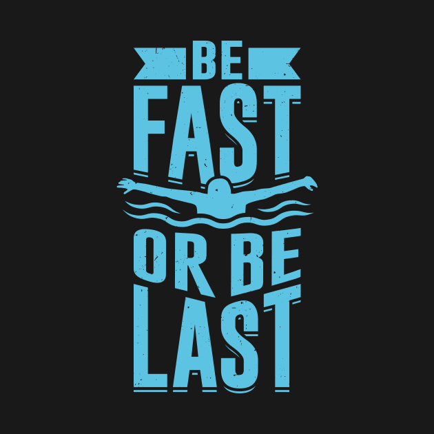 Be Fast Or Be Last Swimming Swimmer Gift by Dolde08