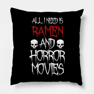 All I Need Is Ramen And Horror Movies Pillow