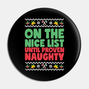 On The Nice List Until Proven Naughty Ugly Christmas Pin