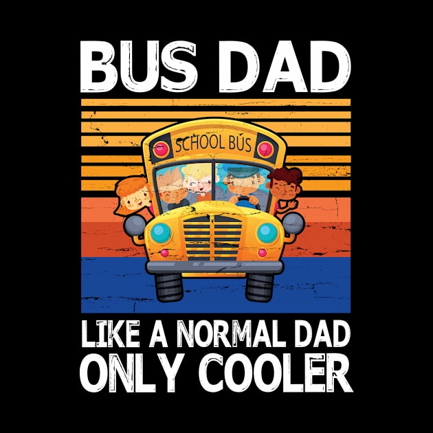 School Bus Dad Like A Normal Dad Only Cooler Vintage Retro Happy Father Parent Day School Bus Daddy by bakhanh123