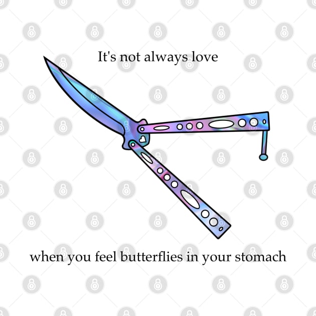 It's Not Always Love When You Feel Butterflies In Your Stomach by artbykizza