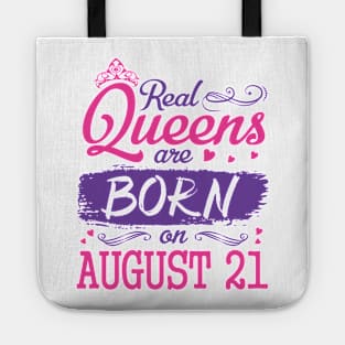 Real Queens Are Born On August 21 Happy Birthday To Me You Nana Mom Aunt Sister Wife Daughter Niece Tote