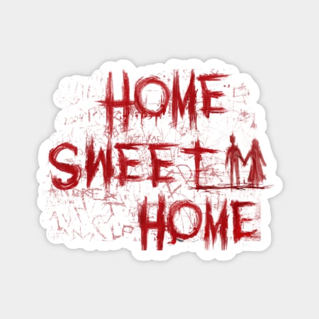 Bloody Home Sweet Home Magnet by screwedingeneral