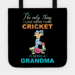 The Ony Thing I Love More Than Cricket Is Being A Grandma Tote