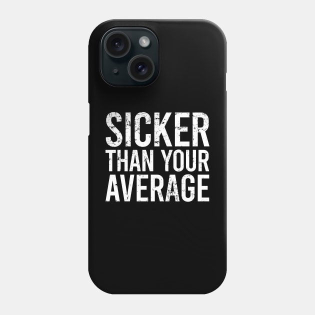 Sicker Than Your Average Phone Case by Europhia