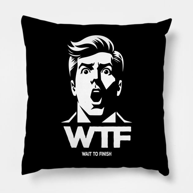 WTF - Wait to Finish! It's going to be fantastic. Novelty Humor Ironic Graphic Tees with Sayings Pillow by KontrAwersPL