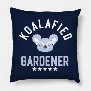 Koalafied Gardener - Funny Gift Idea for Gardeners Pillow