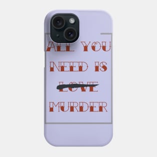 All you need is murder Phone Case